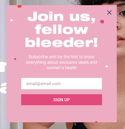 Popup ad that says: Join us, fellow bleeder! Subscribe and be the first tot know everything about exclusive deals and women's health. SIGN UP
